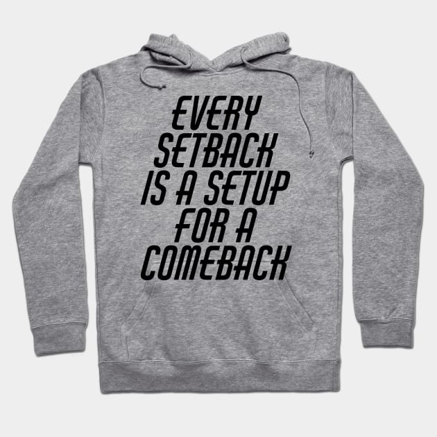 Every Setback Is A Setup For A Comeback Hoodie by Texevod